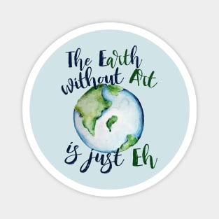 The earth without art is just EH Magnet